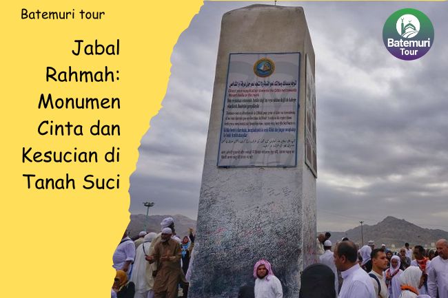 Jabal Rahmah: Monumen Cinta dan Kesucian di Tanah Suci